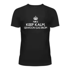 Party T-shirt Zwart | Niks Keep Kalm Gewoon Gas Erop!